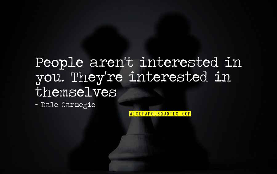 Early Signs Of Autism Quotes By Dale Carnegie: People aren't interested in you. They're interested in