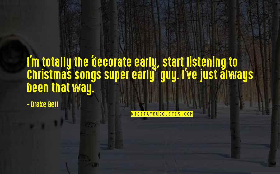 Early Start Quotes By Drake Bell: I'm totally the 'decorate early, start listening to