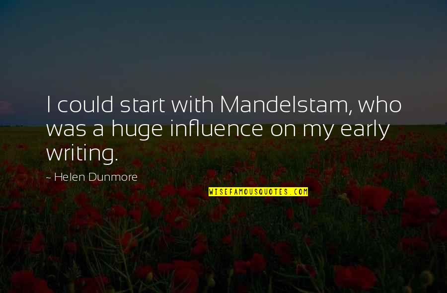 Early Start Quotes By Helen Dunmore: I could start with Mandelstam, who was a