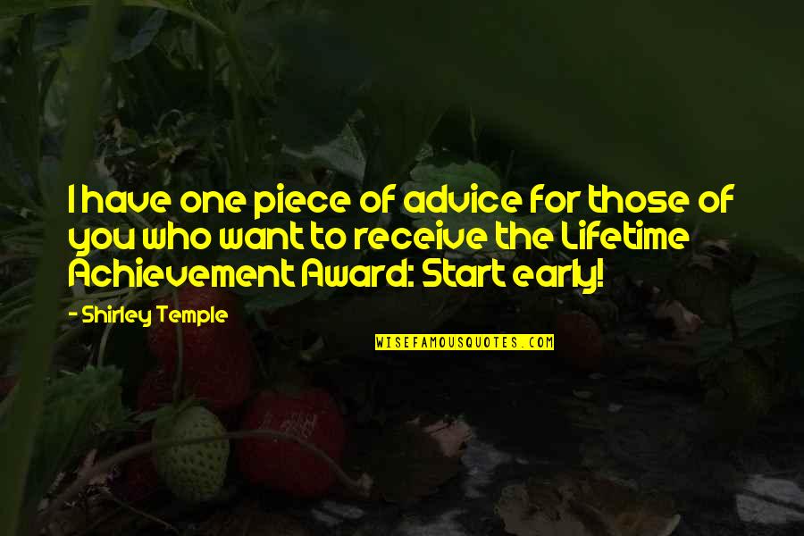 Early Start Quotes By Shirley Temple: I have one piece of advice for those