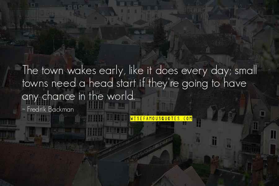 Early Start To The Day Quotes By Fredrik Backman: The town wakes early, like it does every