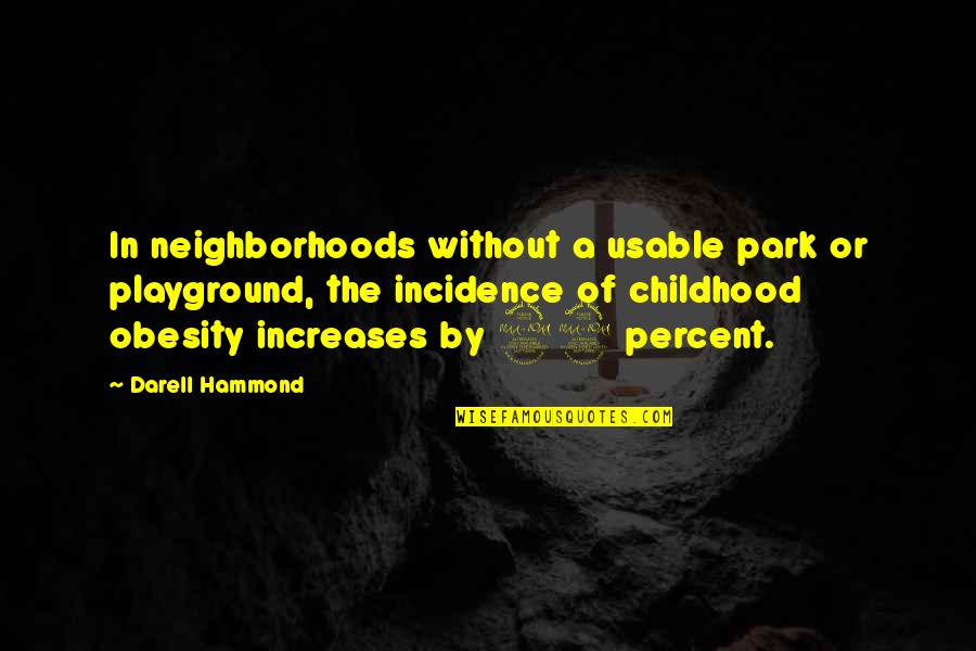 Early Starters Quotes By Darell Hammond: In neighborhoods without a usable park or playground,