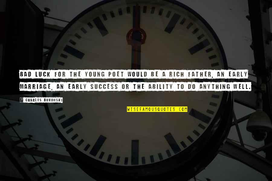 Early Success Is Bad Quotes By Charles Bukowski: Bad luck for the young poet would be Early Success Is Bad Quotes By Charles Bukowski: Bad luck for the young poet would be