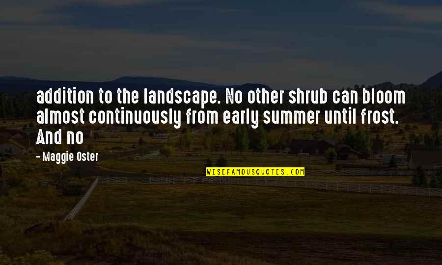 Early Summer Quotes By Maggie Oster: addition to the landscape. No other shrub can