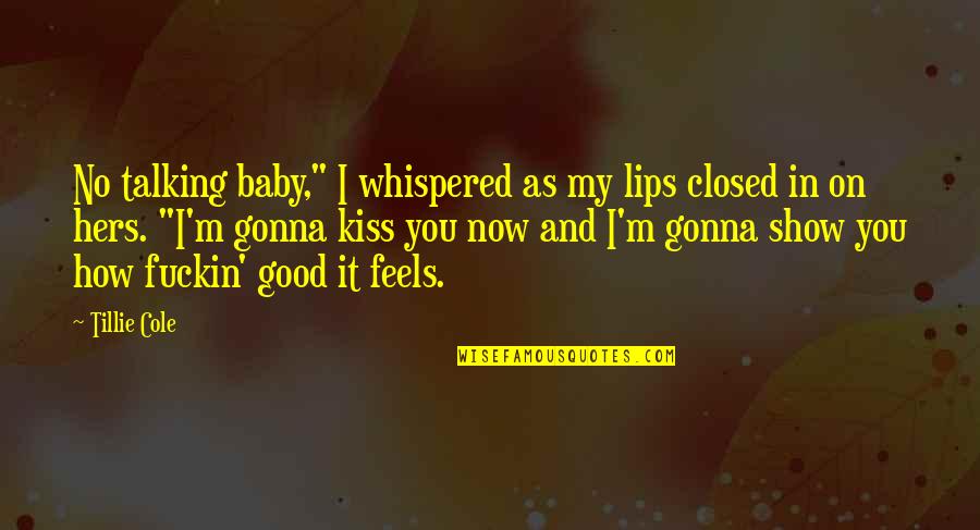 Early To Bed Early To Rise Funny Quotes By Tillie Cole: No talking baby," I whispered as my lips Early To Bed Early To Rise Funny Quotes By Tillie Cole: No talking baby," I whispered as my lips