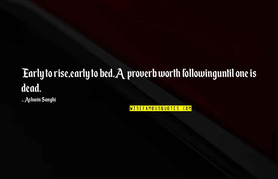 Early To Bed Early To Rise Quotes By Ashwin Sanghi: Early to rise,early to bed.A proverb worth followinguntil