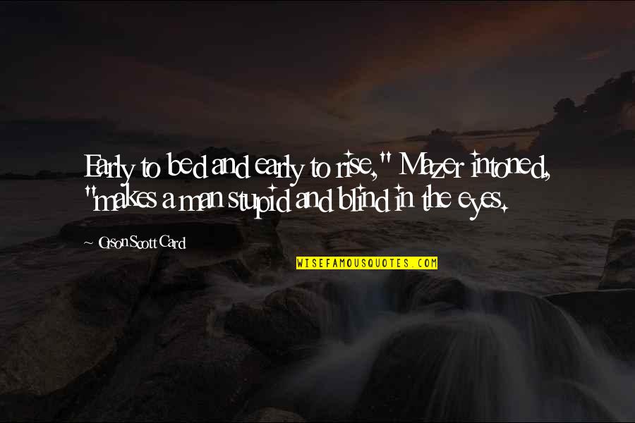 Early To Bed Makes A Man Quotes By Orson Scott Card: Early to bed and early to rise," Mazer