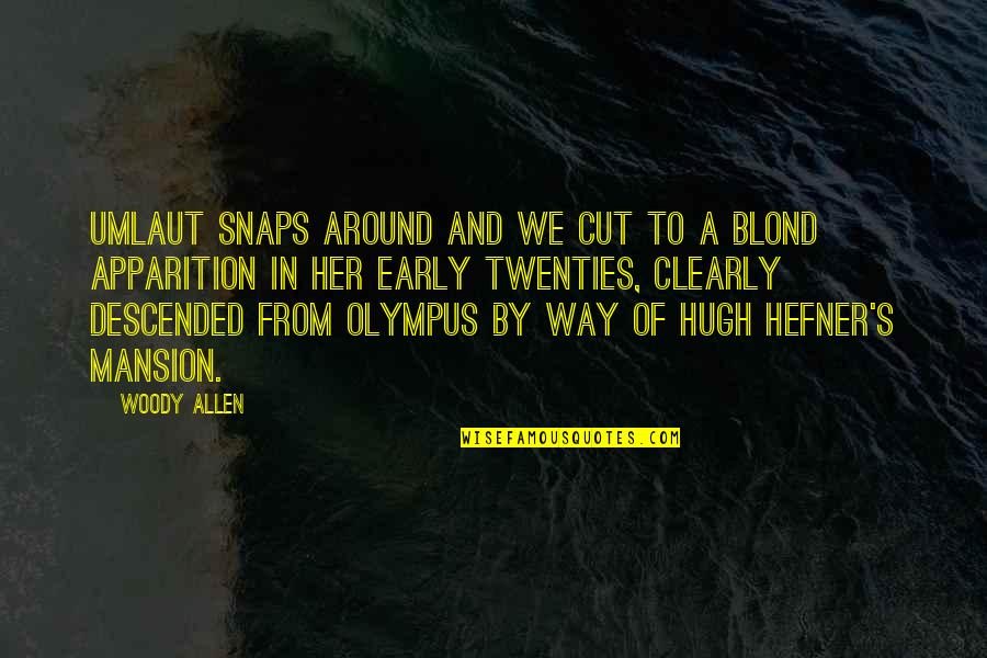 Early Twenties Quotes By Woody Allen: Umlaut snaps around and we cut to a Early Twenties Quotes By Woody Allen: Umlaut snaps around and we cut to a