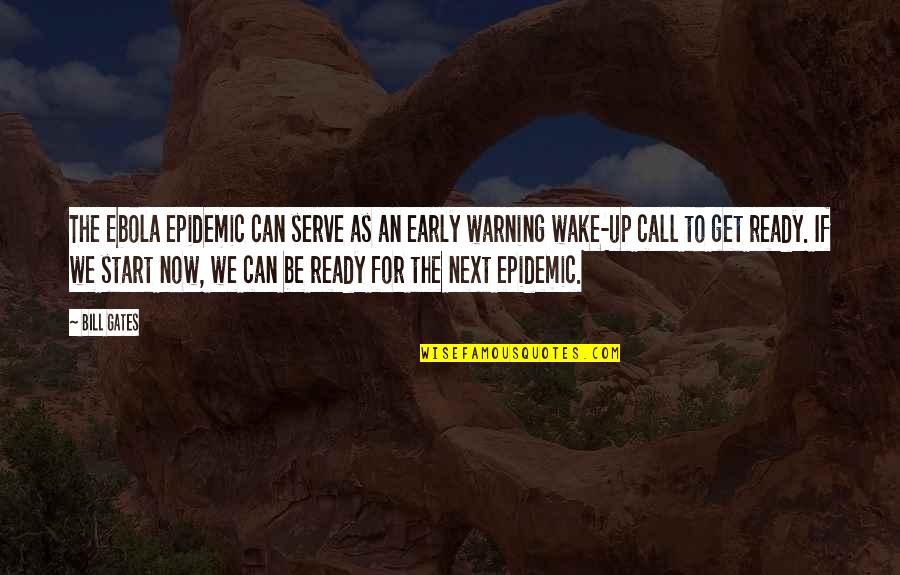 Early Wake Quotes By Bill Gates: The Ebola epidemic can serve as an early Early Wake Quotes By Bill Gates: The Ebola epidemic can serve as an early