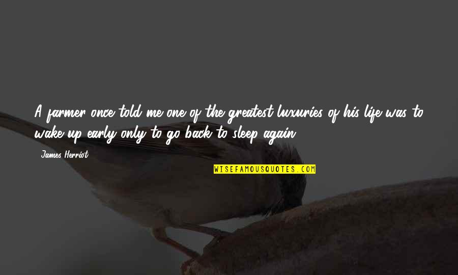 Early Wake Quotes By James Herriot: A farmer once told me one of the Early Wake Quotes By James Herriot: A farmer once told me one of the
