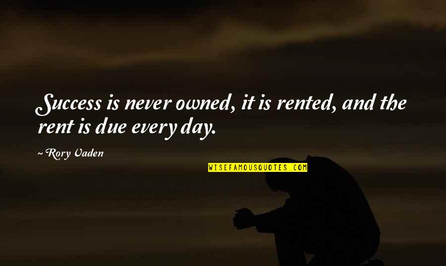 Early Wake Quotes By Rory Vaden: Success is never owned, it is rented, and