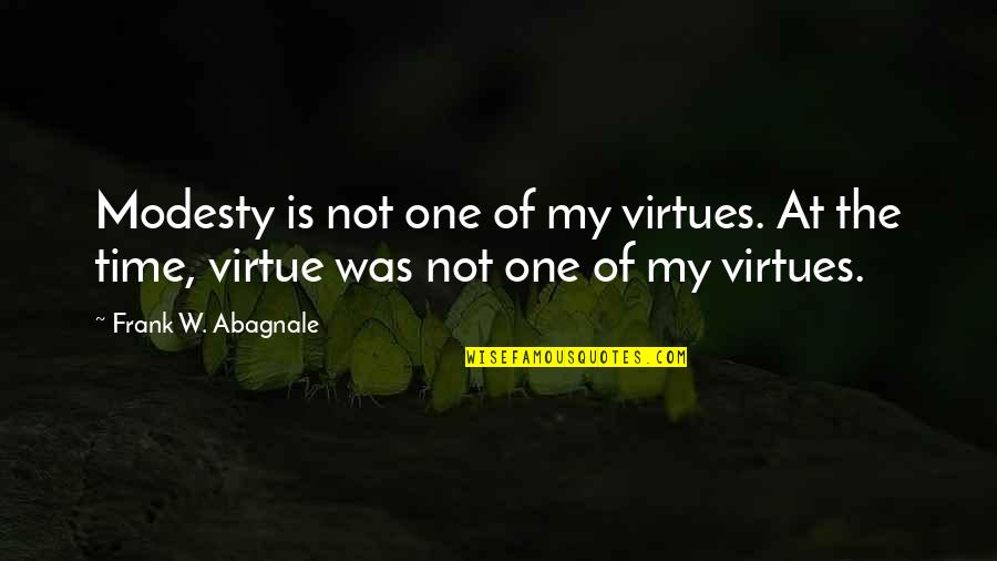 Early Winter Quotes By Frank W. Abagnale: Modesty is not one of my virtues. At