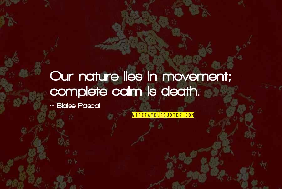 Early Years Learning Framework Quotes By Blaise Pascal: Our nature lies in movement; complete calm is Early Years Learning Framework Quotes By Blaise Pascal: Our nature lies in movement; complete calm is