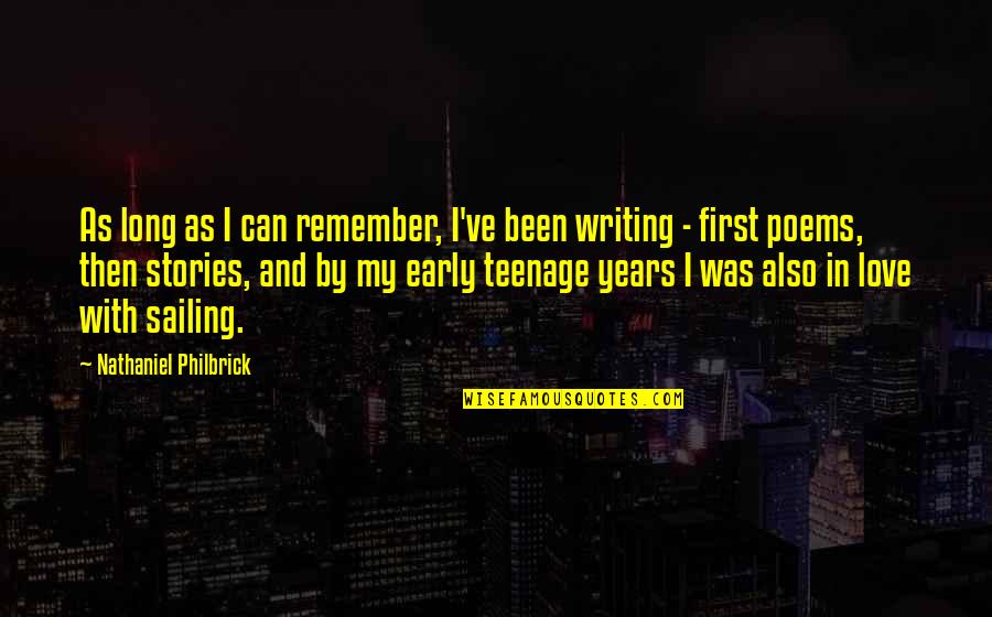 Early Years Writing Quotes By Nathaniel Philbrick: As long as I can remember, I've been Early Years Writing Quotes By Nathaniel Philbrick: As long as I can remember, I've been