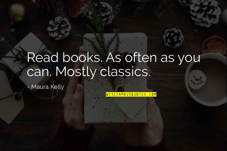 Earmarking Amount Quotes By Maura Kelly: Read books. As often as you can. Mostly Earmarking Amount Quotes By Maura Kelly: Read books. As often as you can. Mostly