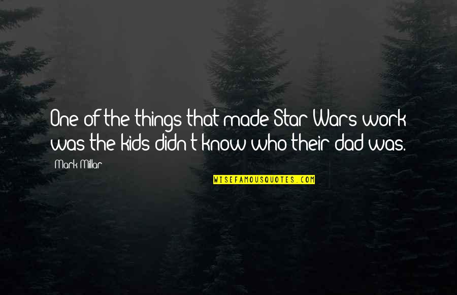 Earmarks Of Nutrition Quotes By Mark Millar: One of the things that made Star Wars