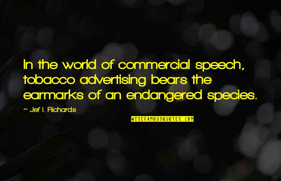 Earmarks Quotes By Jef I. Richards: In the world of commercial speech, tobacco advertising