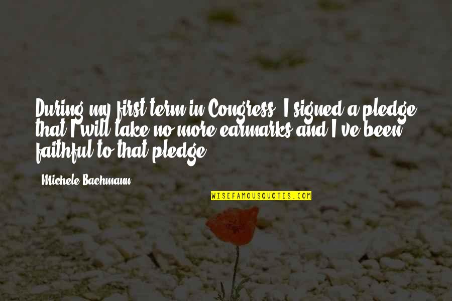 Earmarks Quotes By Michele Bachmann: During my first term in Congress, I signed
