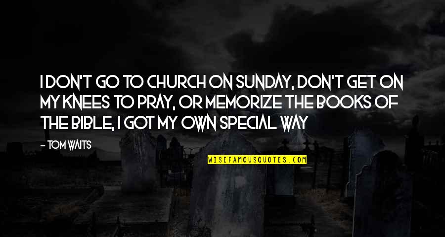 Earmarks Quotes By Tom Waits: I don't go to church on Sunday, don't