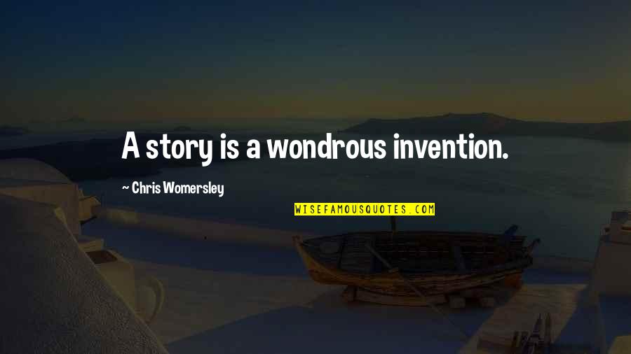 Earmuff Wrasse Quotes By Chris Womersley: A story is a wondrous invention.
