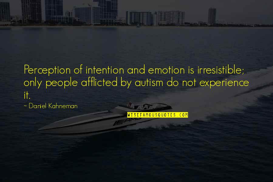 Earmuff Wrasse Quotes By Daniel Kahneman: Perception of intention and emotion is irresistible; only