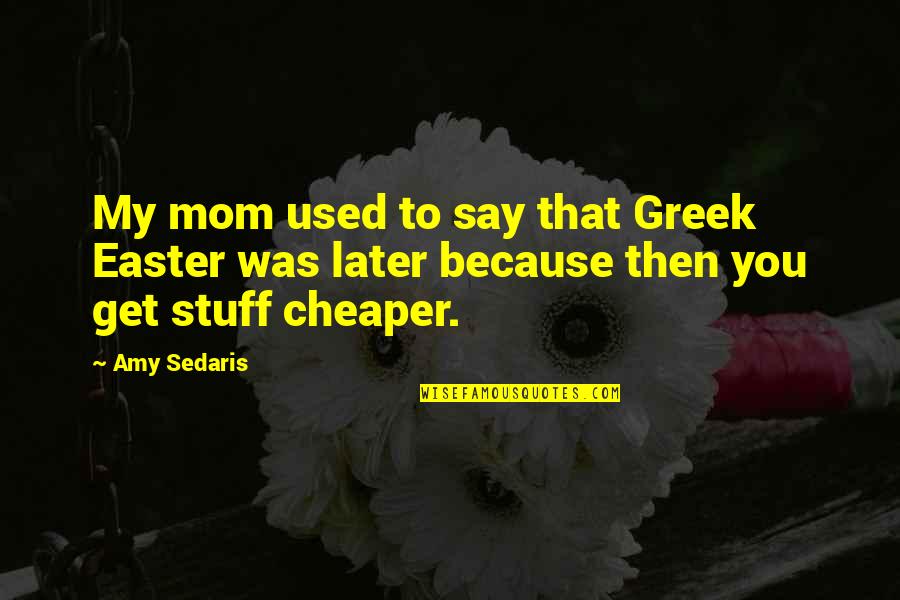 Earmuffs Movie Quote Quotes By Amy Sedaris: My mom used to say that Greek Easter