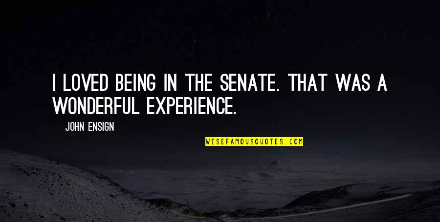 Earmuffs Movie Quote Quotes By John Ensign: I loved being in the Senate. That was