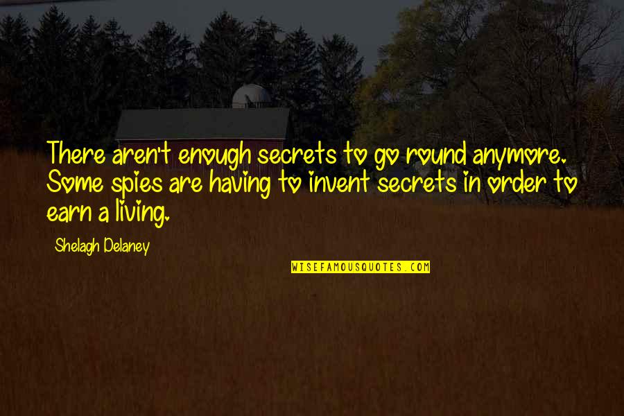 Earn A Living Quotes By Shelagh Delaney: There aren't enough secrets to go round anymore.