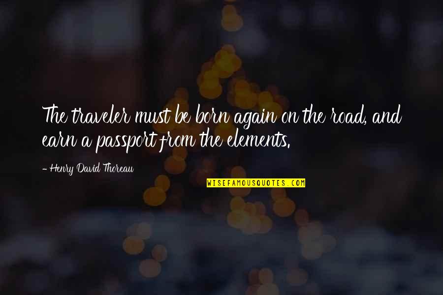 Earn A Quotes By Henry David Thoreau: The traveler must be born again on the Earn A Quotes By Henry David Thoreau: The traveler must be born again on the