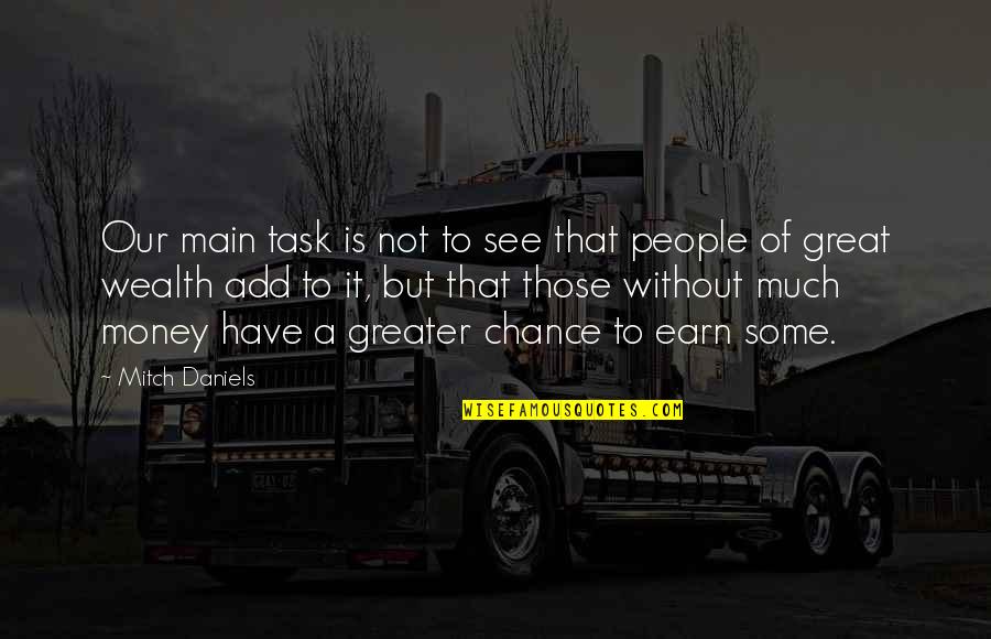 Earn A Quotes By Mitch Daniels: Our main task is not to see that Earn A Quotes By Mitch Daniels: Our main task is not to see that