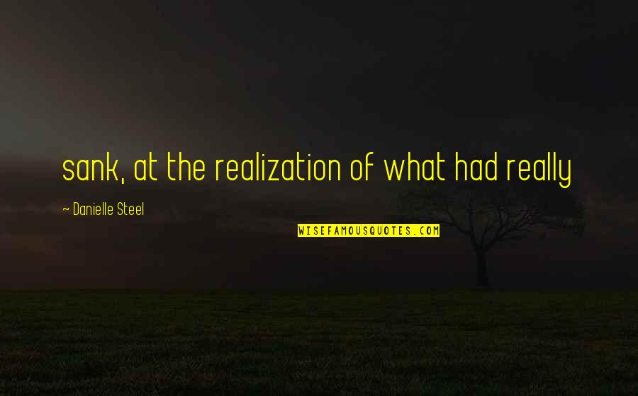 Earn Forgiveness Quotes By Danielle Steel: sank, at the realization of what had really Earn Forgiveness Quotes By Danielle Steel: sank, at the realization of what had really
