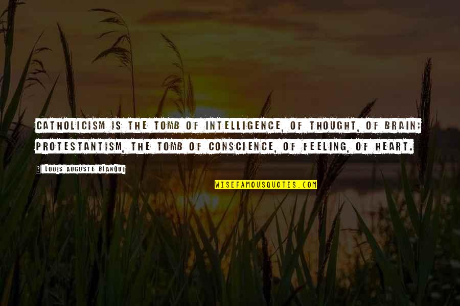 Earn Forgiveness Quotes By Louis Auguste Blanqui: Catholicism is the tomb of intelligence, of thought, Earn Forgiveness Quotes By Louis Auguste Blanqui: Catholicism is the tomb of intelligence, of thought,