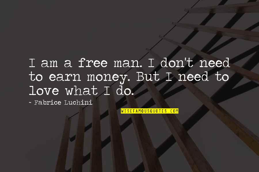 Earn Love Quotes By Fabrice Luchini: I am a free man. I don't need