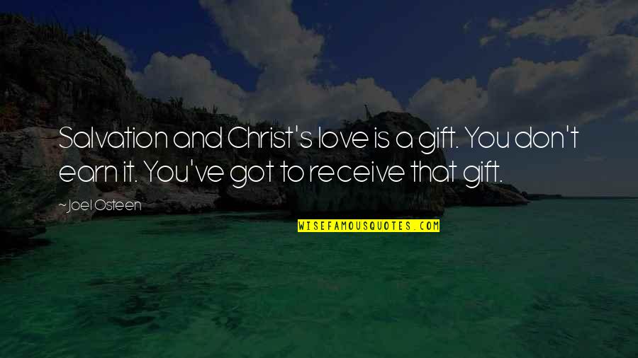 Earn Love Quotes By Joel Osteen: Salvation and Christ's love is a gift. You