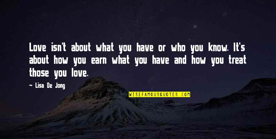 Earn Love Quotes By Lisa De Jong: Love isn't about what you have or who