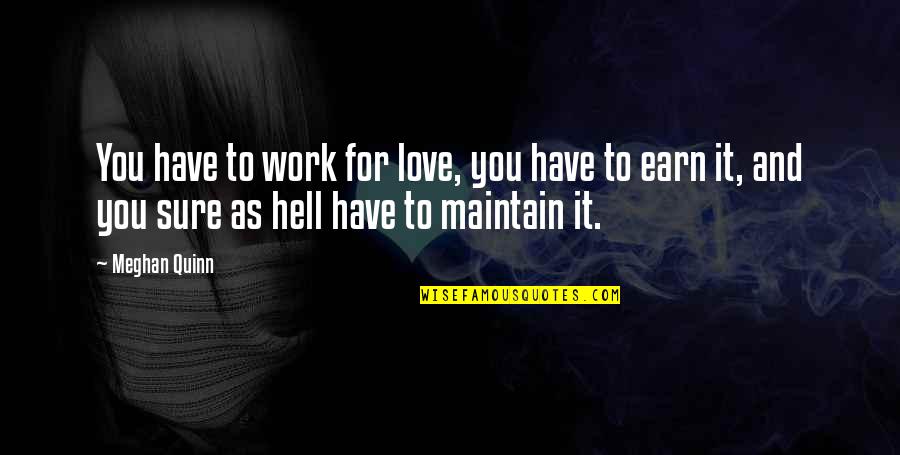Earn Love Quotes By Meghan Quinn: You have to work for love, you have