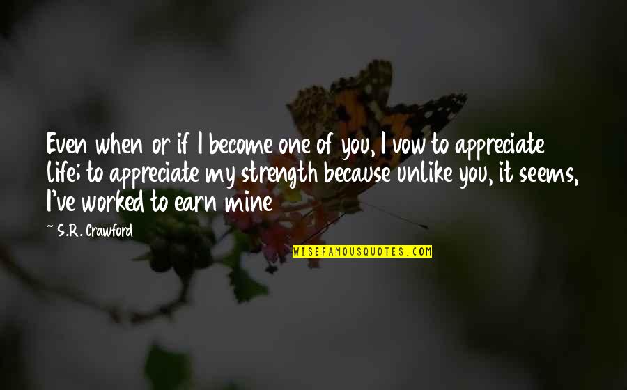 Earn Love Quotes By S.R. Crawford: Even when or if I become one of