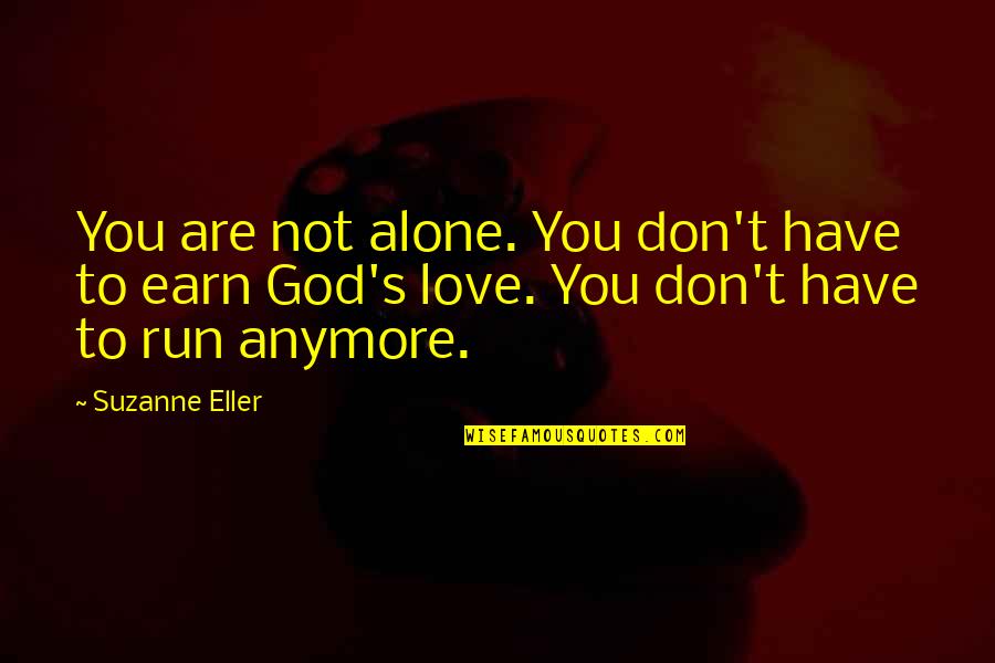 Earn Love Quotes By Suzanne Eller: You are not alone. You don't have to