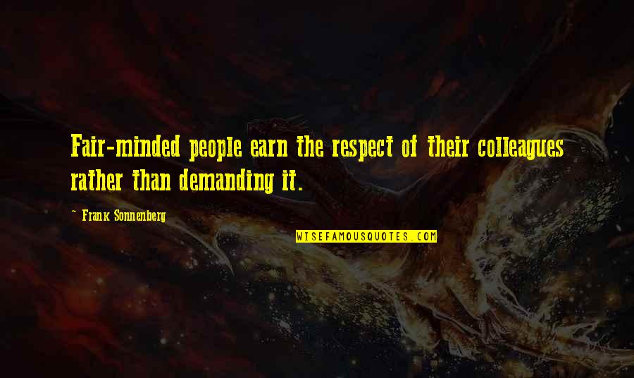 Earn My Respect Quotes By Frank Sonnenberg: Fair-minded people earn the respect of their colleagues Earn My Respect Quotes By Frank Sonnenberg: Fair-minded people earn the respect of their colleagues
