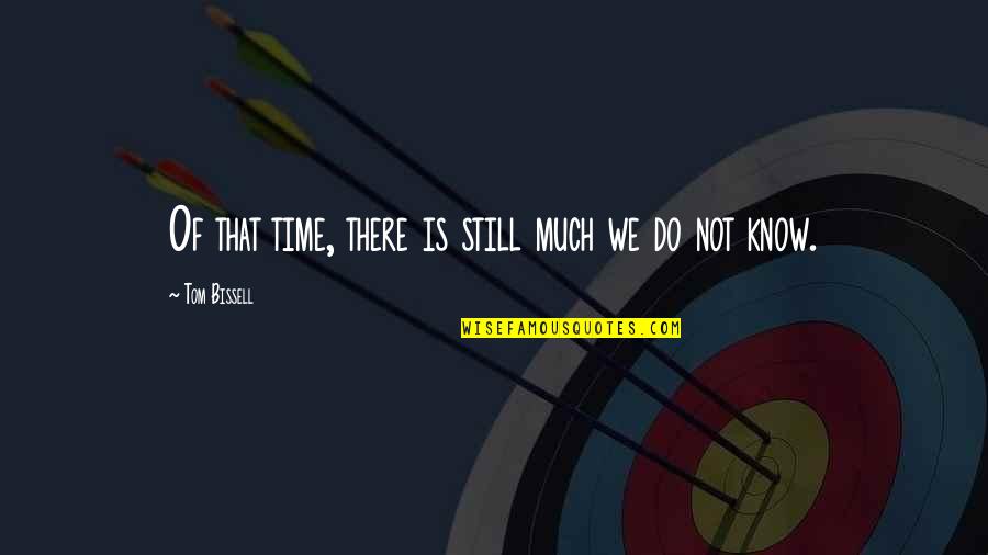 Earn My Trust Back Quotes By Tom Bissell: Of that time, there is still much we