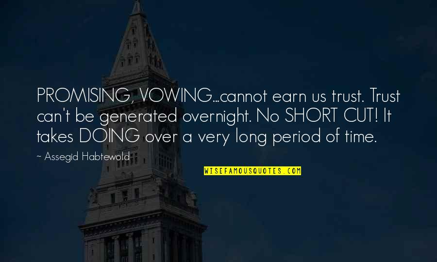 Earn My Trust Quotes By Assegid Habtewold: PROMISING, VOWING...cannot earn us trust. Trust can't be