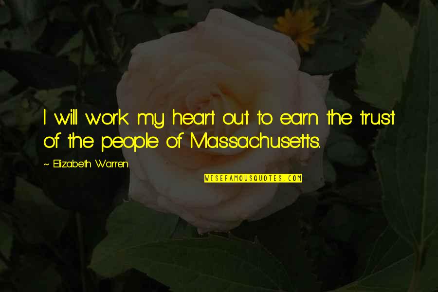 Earn My Trust Quotes By Elizabeth Warren: I will work my heart out to earn