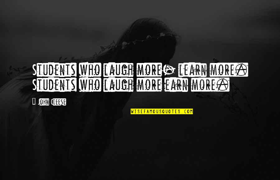 Earn Quotes By John Cleese: Students who laugh more- learn more. Students who