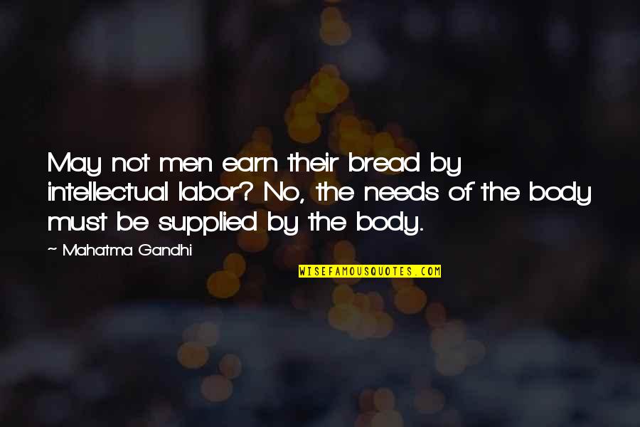 Earn Quotes By Mahatma Gandhi: May not men earn their bread by intellectual