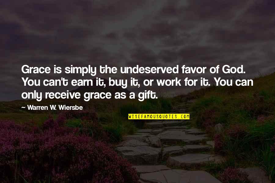 Earn Quotes By Warren W. Wiersbe: Grace is simply the undeserved favor of God.
