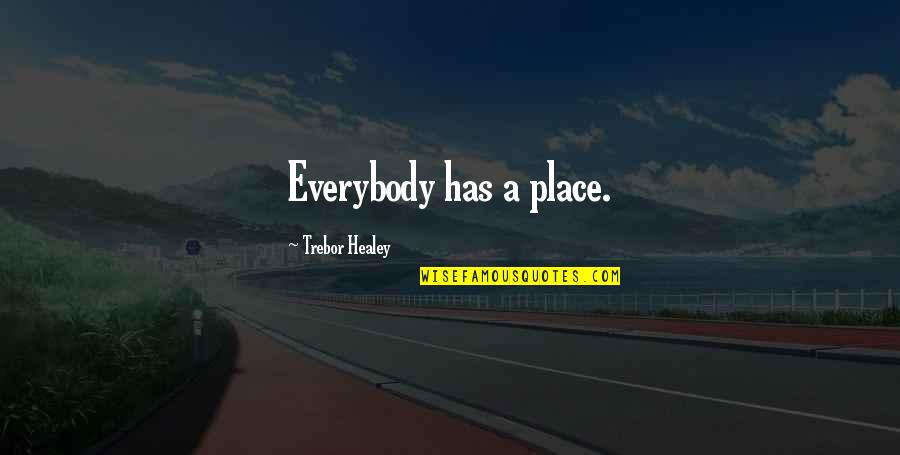 Earn Success Quotes By Trebor Healey: Everybody has a place.