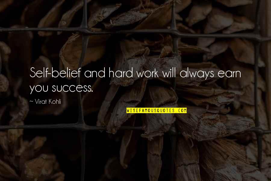 Earn Success Quotes By Virat Kohli: Self-belief and hard work will always earn you