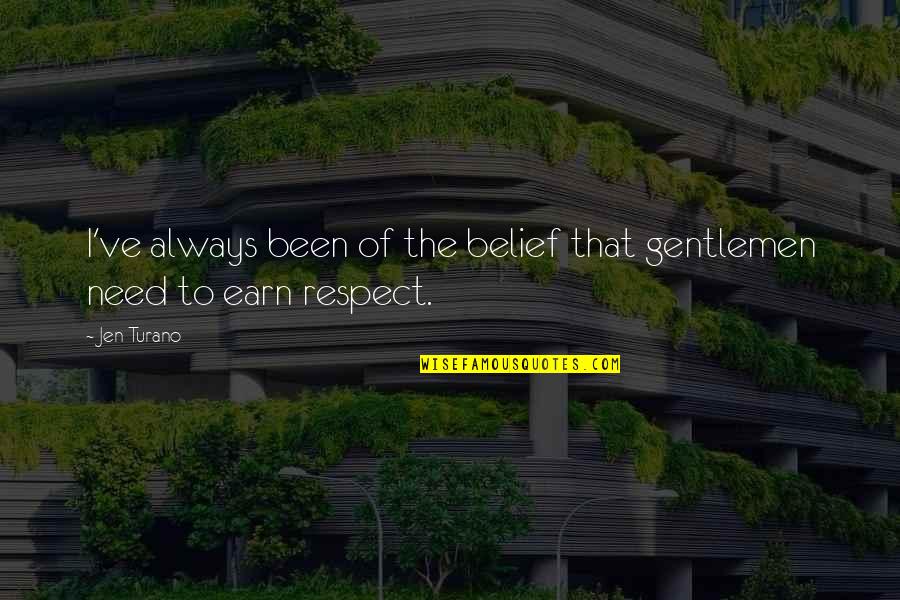 Earn The Respect Quotes By Jen Turano: I've always been of the belief that gentlemen