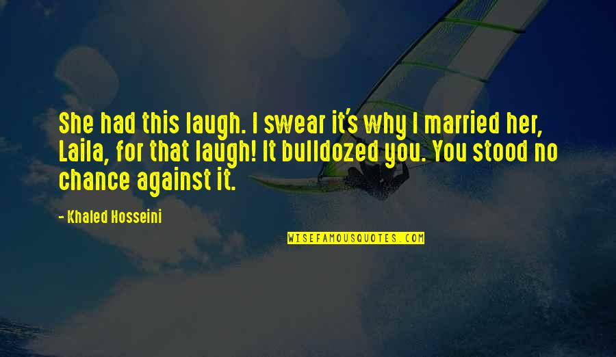 Earn The Right To Win Quotes By Khaled Hosseini: She had this laugh. I swear it's why