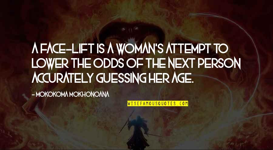 Earn The Right To Win Quotes By Mokokoma Mokhonoana: A face-lift is a woman's attempt to lower